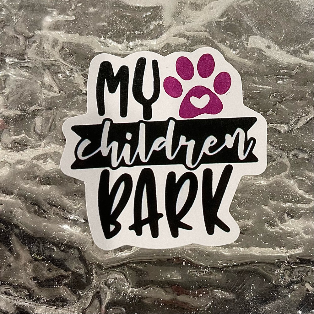5/$10  Inspirational Waterproof New Vinyl Sticker Decal-My Children Bark